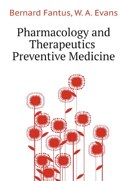 Обложка книги Pharmacology and Therapeutics, Preventive Medicine, Bernard Fantus, W. A. Evans