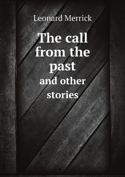 Обложка книги The call from the past and other stories, Leonard Merrick