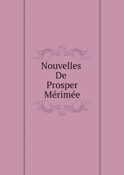 Обложка книги Nouvelles De Prosper Merimee, Mérimée Prosper