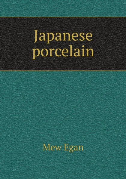 Обложка книги Japanese porcelain, Mew Egan