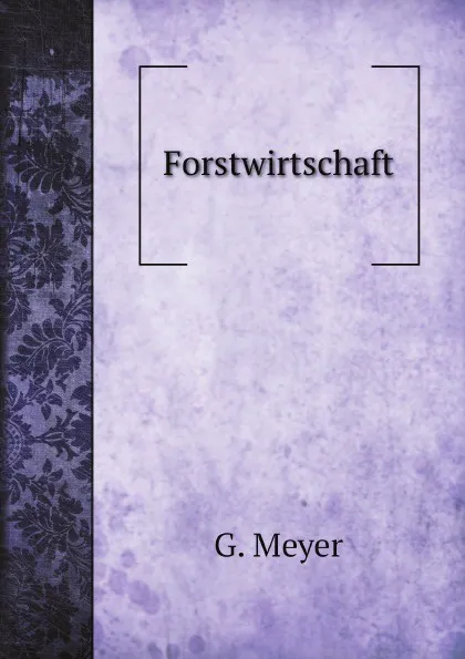 Обложка книги Forstwirtschaft, G. Meyer