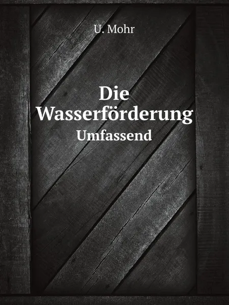 Обложка книги Die Wasserforderung. Umfassend, U. Mohr