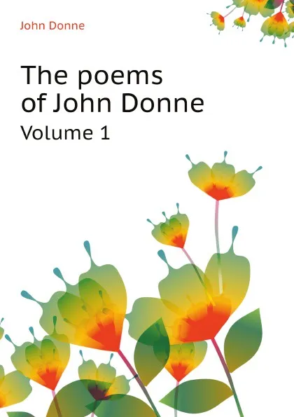 Обложка книги The poems of John Donne. Volume 1, Джон Донн