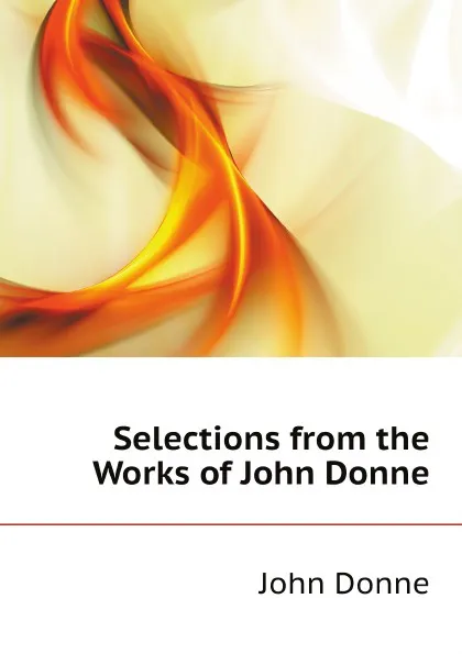 Обложка книги Selections from the Works of John Donne, Джон Донн