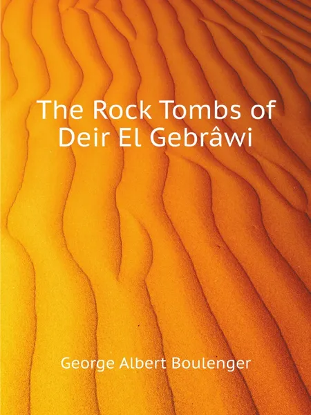 Обложка книги The Rock Tombs of Deir El Gebrawi, Boulenger George Albert