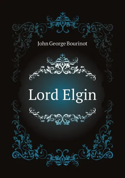 Обложка книги Lord Elgin, J.G. Bourinot