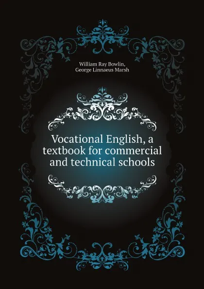 Обложка книги Vocational English, a textbook for commercial and technical schools, William Ray Bowlin, George Linnaeus Marsh