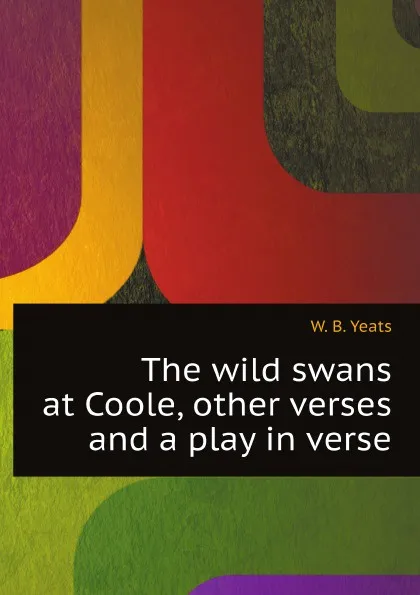 Обложка книги The wild swans at Coole, other verses and a play in verse, W. B. Yeats
