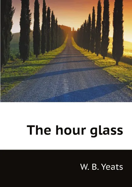 Обложка книги The hour glass, W. B. Yeats