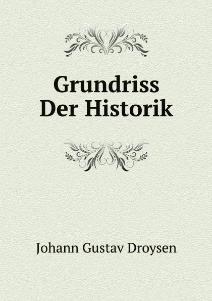 Обложка книги Grundriss Der Historik, J.G. Droysen