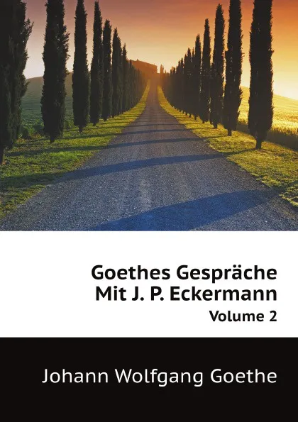 Обложка книги Goethes Gesprache Mit J. P. Eckermann. Volume 2, I.V. Goethe