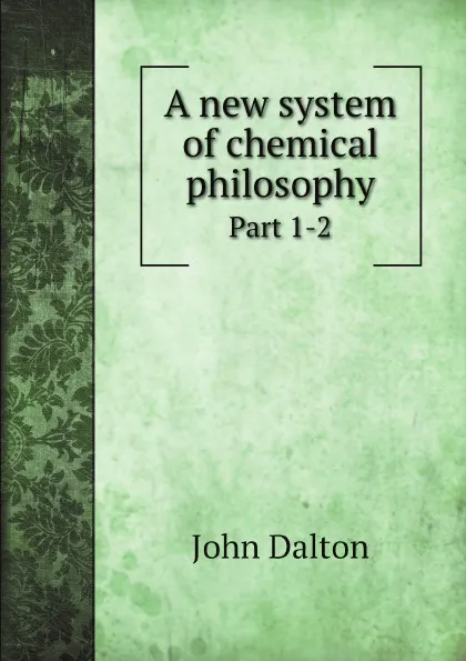 Обложка книги A new system of chemical philosophy. Part 1, John Dalton
