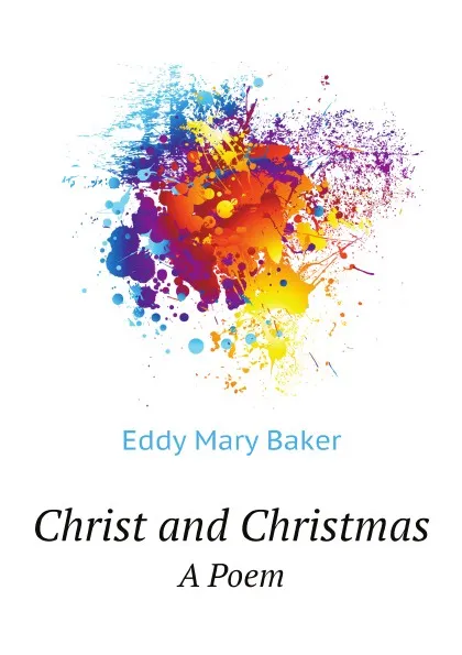 Обложка книги Christ and Christmas. A Poem, Eddy Mary Baker