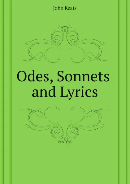 Обложка книги Odes, Sonnets and Lyrics of John Keats, Keats John