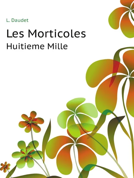 Обложка книги Les Morticoles. Huitieme Mille, L. Daudet