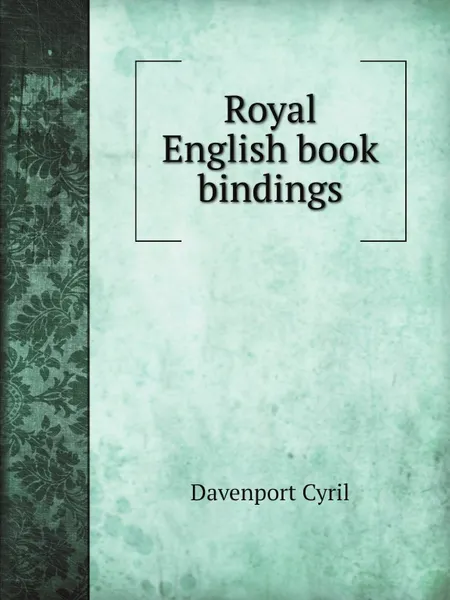 Обложка книги Royal English book bindings, Davenport Cyril