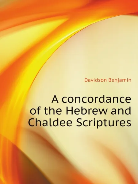 Обложка книги A concordance of the Hebrew and Chaldee Scriptures, Davidson Benjamin