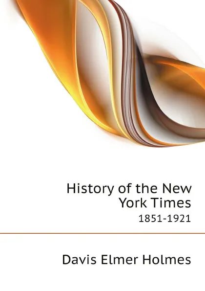 Обложка книги History of the New York Times. 1851-1921, Davis Elmer Holmes