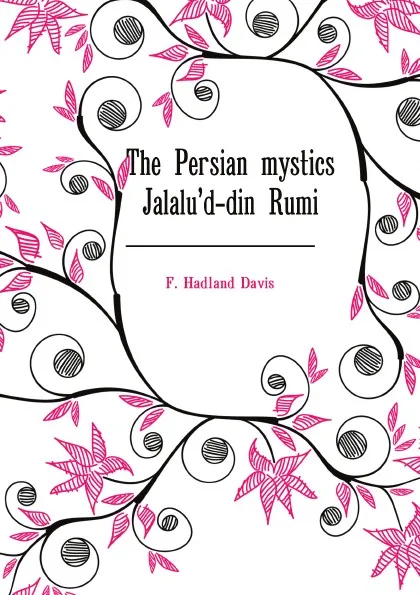 Обложка книги The Persian mystics Jalalud-din Rumi, F. Hadland Davis