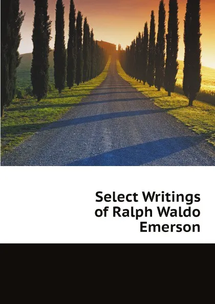 Обложка книги Select Writings of Ralph Waldo Emerson, Ralph Waldo Emerson