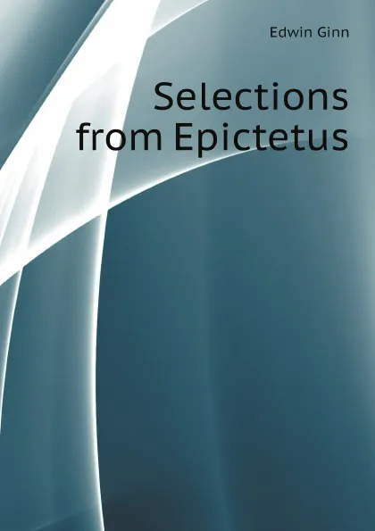 Обложка книги Selections from Epictetus, Edwin Ginn