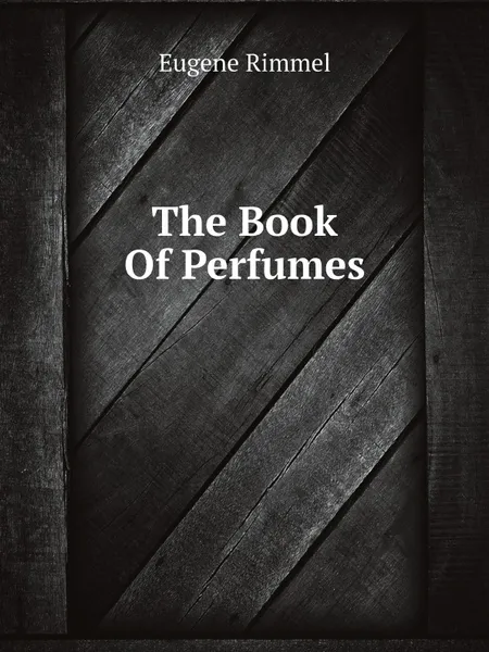 Обложка книги The Book Of Perfumes, Eugene Rimmel