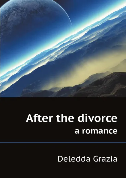 Обложка книги After the divorce. a romance, Deledda Grazia