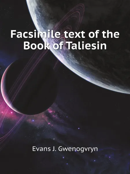 Обложка книги Facsimile text of the Book of Taliesin, E.J. Gwenogvryn