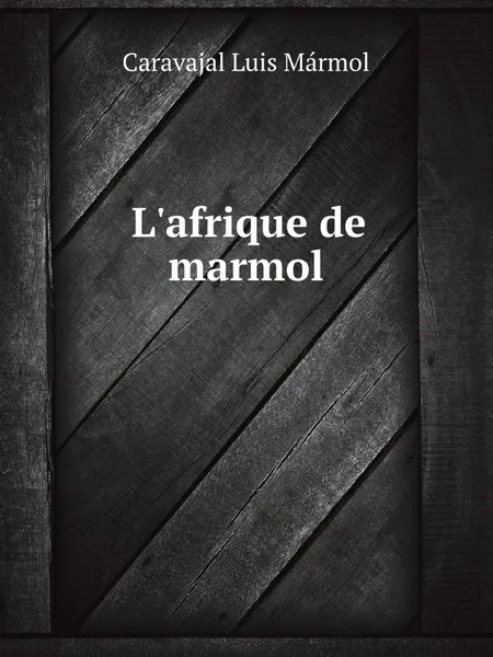 Обложка книги Lafrique de marmol, L.M. Caravajal