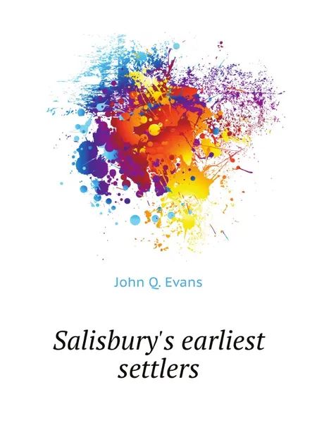 Обложка книги Salisburys earliest settlers, J.Q. Evans
