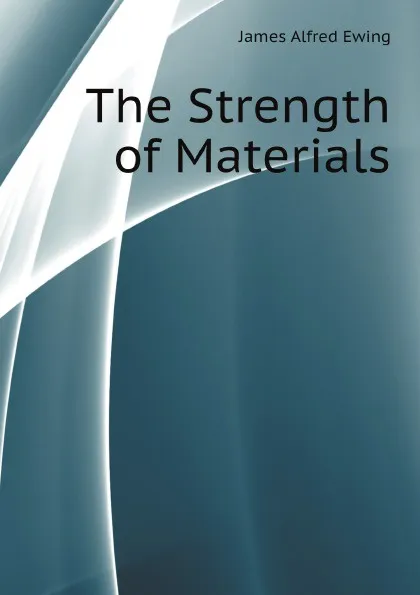 Обложка книги The Strength of Materials, James Alfred Ewing