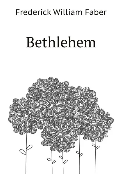 Обложка книги Bethlehem, Frederick William Faber