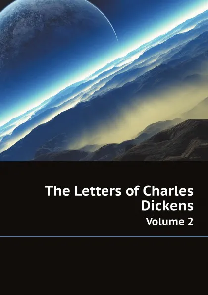 Обложка книги The Letters of Charles Dickens. Volume 2, Charles Dickens