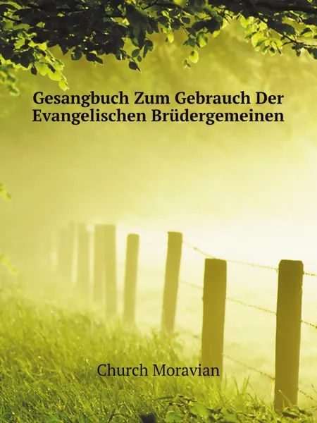 Обложка книги Gesangbuch Zum Gebrauch Der Evangelischen Brudergemeinen, Church Moravian