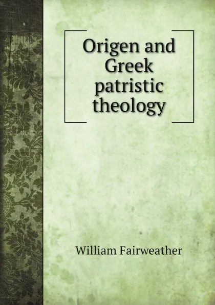 Обложка книги Origen and Greek patristic theology, William Fairweather