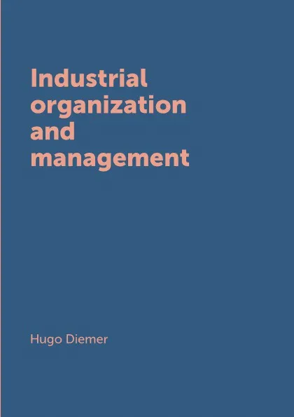 Обложка книги Industrial organization and management, Hugo Diemer