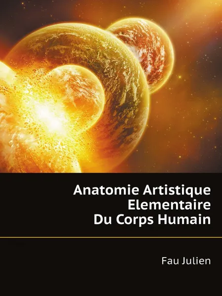 Обложка книги Anatomie Artistique Elementaire Du Corps Humain, Fau Julien