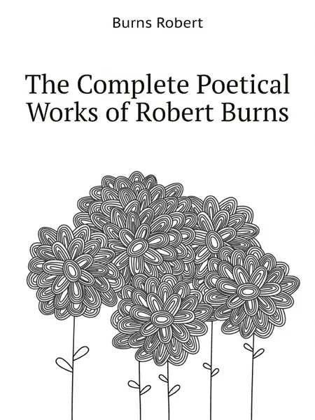 Обложка книги The Complete Poetical Works of Robert Burns, Robert Burns