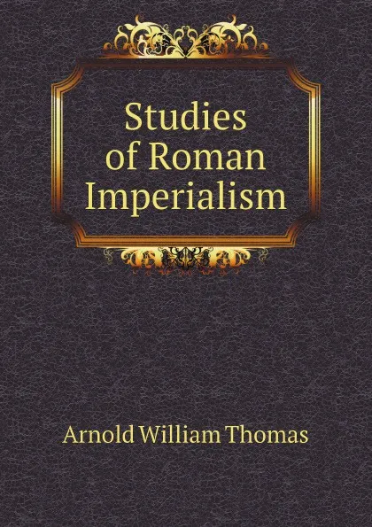 Обложка книги Studies of Roman Imperialism, Arnold William Thomas