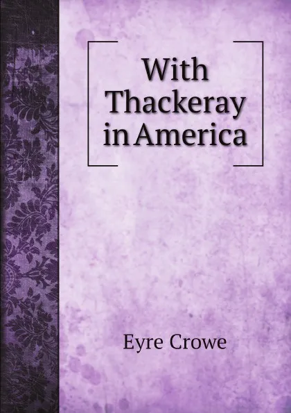 Обложка книги With Thackeray in America, Eyre Crowe