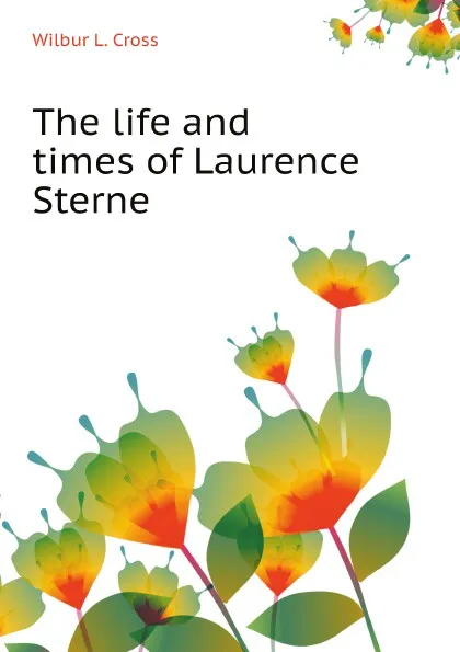 Обложка книги The life and times of Laurence Sterne, Cross Wilbur L.