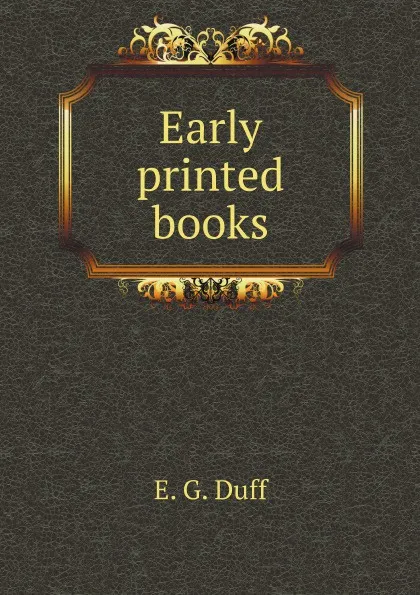 Обложка книги Early printed books, E.G. Duff