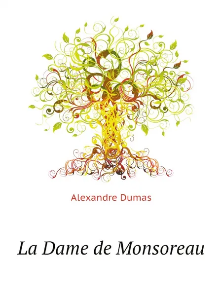 Обложка книги La Dame de Monsoreau, A. Dumas