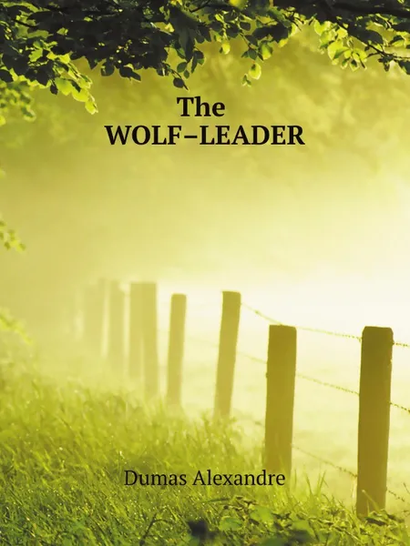 Обложка книги The wolf-leader, A. Dumas