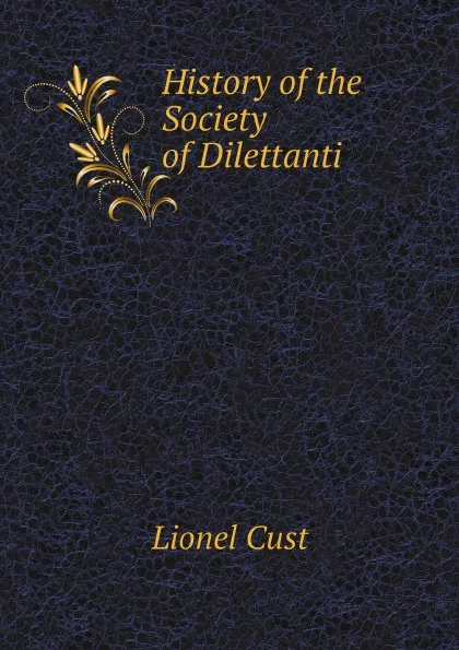 Обложка книги History of the Society of Dilettanti, Cust Lionel