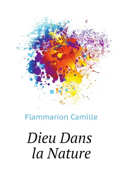 Обложка книги Dieu Dans La Nature, Flammarion Camille