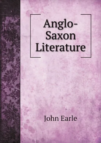 Обложка книги Anglo-Saxon Literature, John Earle