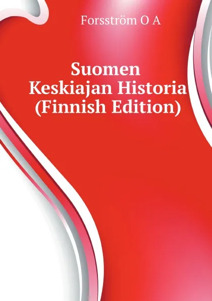 Обложка книги Suomen Keskiajan Historia (Finnish Edition), O.A. Forsström