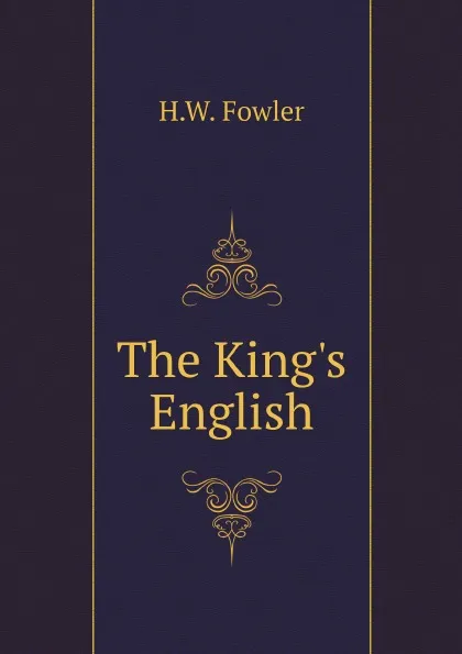 Обложка книги The Kings English, H.W. Fowler