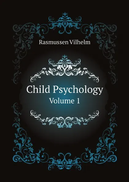 Обложка книги Child Psychology. Volume 1, Rasmussen Vilhelm